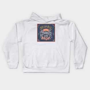 Dream Big Sparkle more shine bright Kids Hoodie